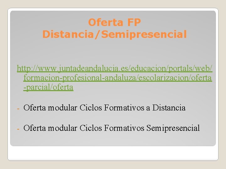 Oferta FP Distancia/Semipresencial http: //www. juntadeandalucia. es/educacion/portals/web/ formacion-profesional-andaluza/escolarizacion/oferta -parcial/oferta - Oferta modular Ciclos Formativos