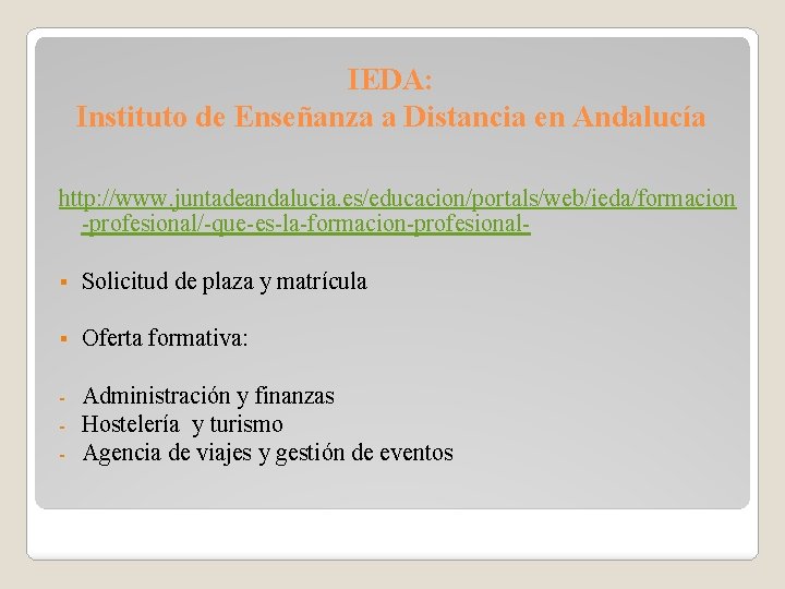 IEDA: Instituto de Enseñanza a Distancia en Andalucía http: //www. juntadeandalucia. es/educacion/portals/web/ieda/formacion -profesional/-que-es-la-formacion-profesional§ Solicitud
