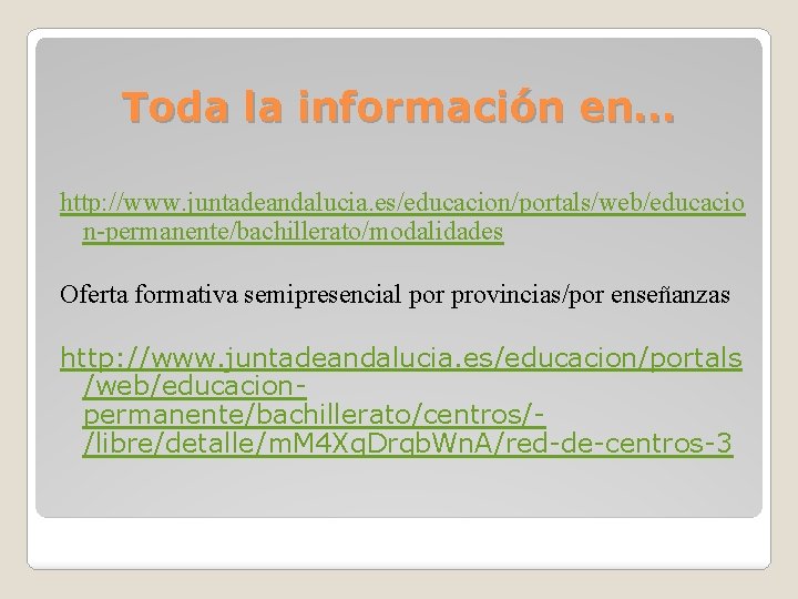 Toda la información en… http: //www. juntadeandalucia. es/educacion/portals/web/educacio n-permanente/bachillerato/modalidades Oferta formativa semipresencial por provincias/por