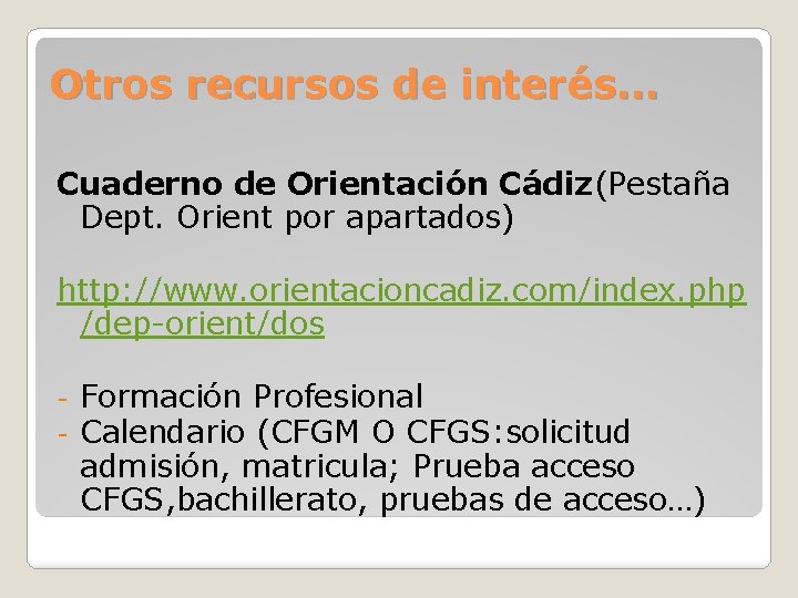 Otros recursos de interés… Cuaderno de Orientación Cádiz(Pestaña Dept. Orient por apartados) http: //www.
