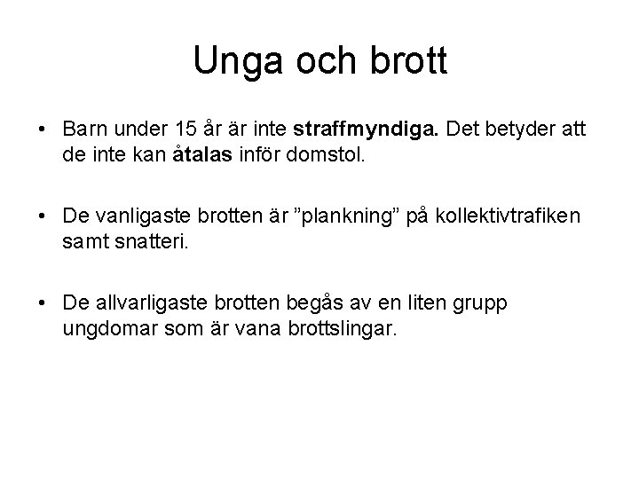 Unga och brott • Barn under 15 år är inte straffmyndiga. Det betyder att