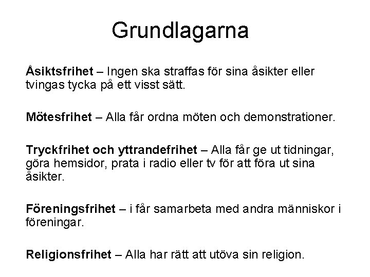 Grundlagarna Åsiktsfrihet – Ingen ska straffas för sina åsikter eller tvingas tycka på ett