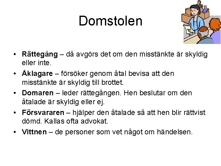 Domstolen • Rättegång – då avgörs det om den misstänkte är skyldig eller inte.