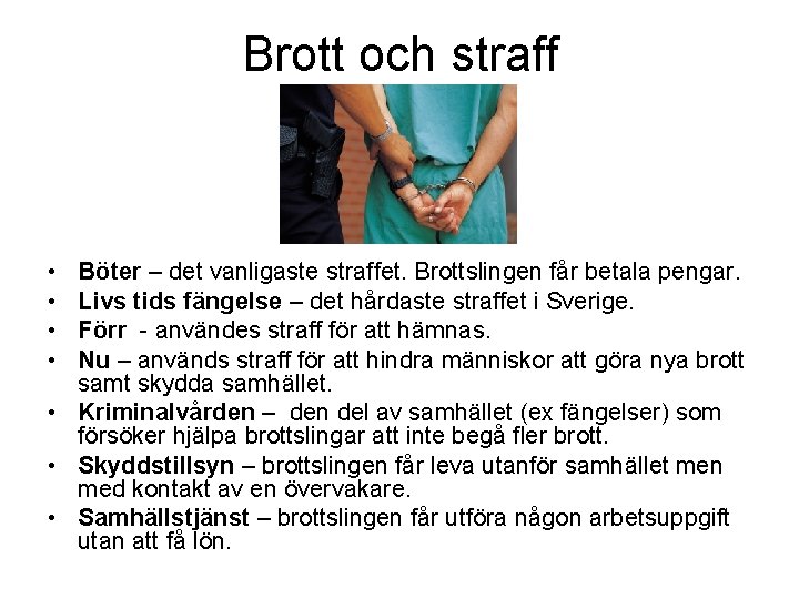 Brott och straff • • Böter – det vanligaste straffet. Brottslingen får betala pengar.