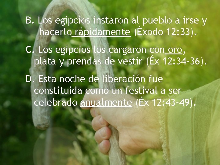 B. Los egipcios instaron al pueblo a irse y hacerlo rápidamente (Éxodo 12: 33). B. Los egipcios instaron al pueblo a irse y hacerlo rápidamente (Éxodo 12: 33).