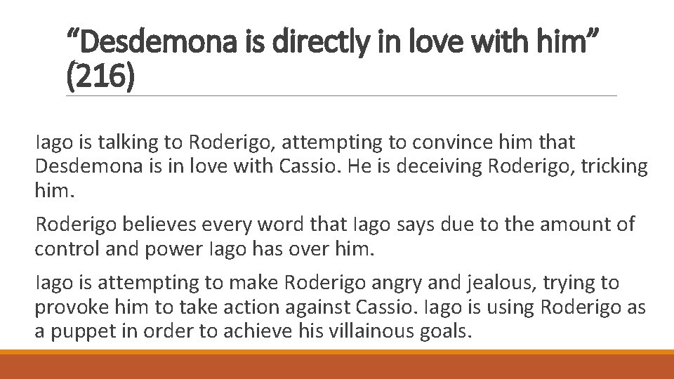 “Desdemona is directly in love with him” (216) Iago is talking to Roderigo, attempting “Desdemona is directly in love with him” (216) Iago is talking to Roderigo, attempting