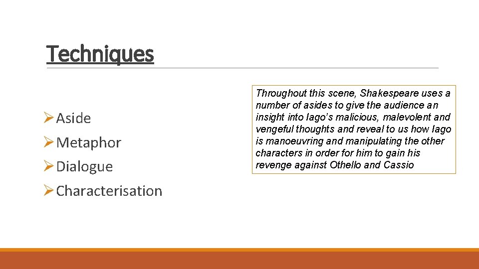 Techniques ØAside ØMetaphor ØDialogue ØCharacterisation Throughout this scene, Shakespeare uses a number of asides Techniques ØAside ØMetaphor ØDialogue ØCharacterisation Throughout this scene, Shakespeare uses a number of asides