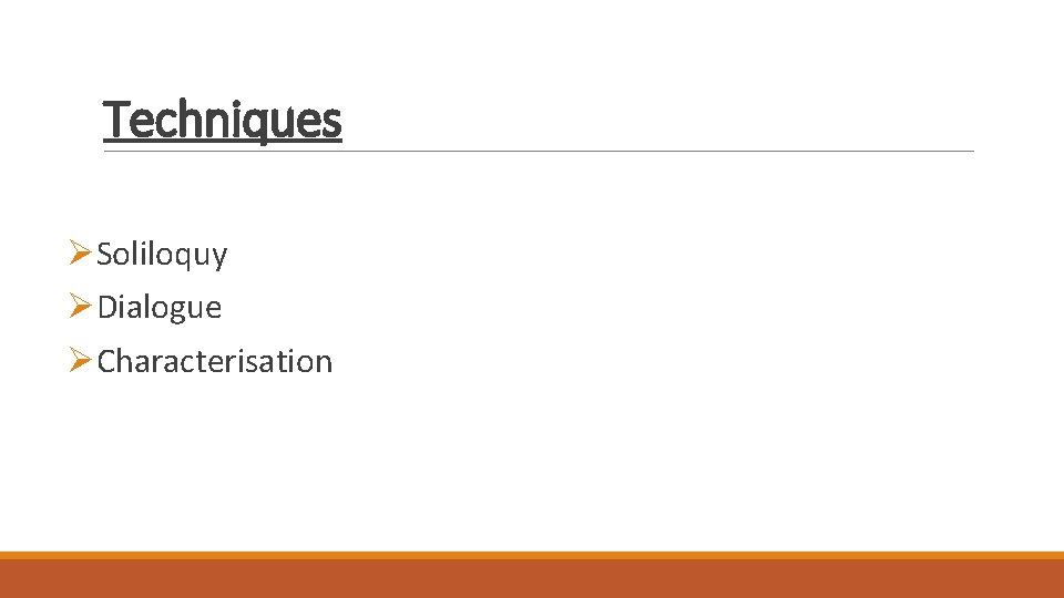 Techniques ØSoliloquy ØDialogue ØCharacterisation Techniques ØSoliloquy ØDialogue ØCharacterisation
