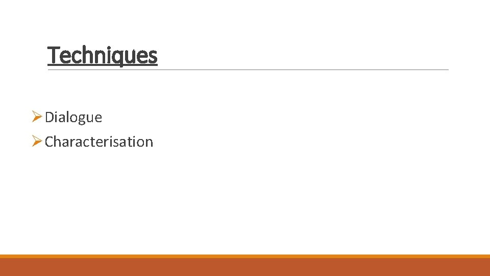 Techniques ØDialogue ØCharacterisation Techniques ØDialogue ØCharacterisation