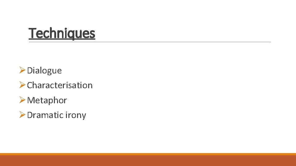 Techniques ØDialogue ØCharacterisation ØMetaphor ØDramatic irony Techniques ØDialogue ØCharacterisation ØMetaphor ØDramatic irony