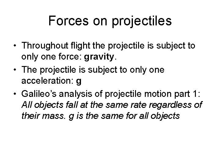 Forces on projectiles • Throughout flight the projectile is subject to only one force: