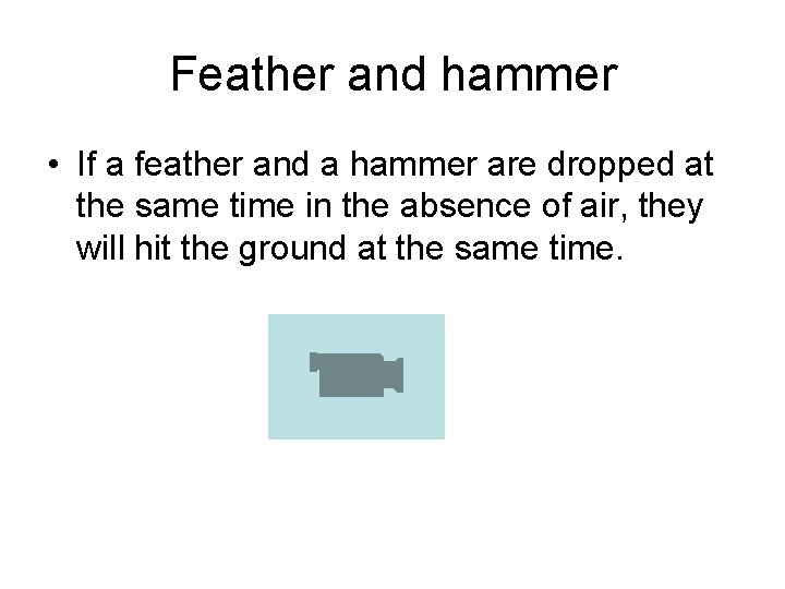 Feather and hammer • If a feather and a hammer are dropped at the