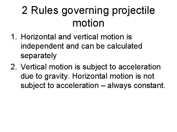 2 Rules governing projectile motion 1. Horizontal and vertical motion is independent and can