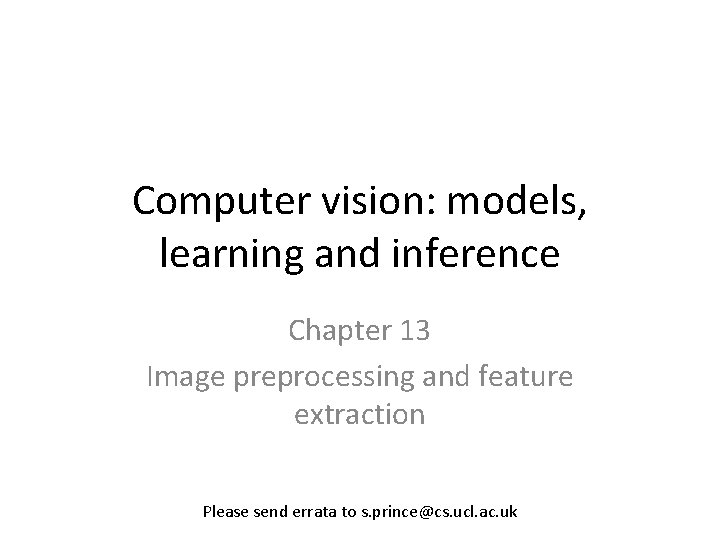 Computer vision: models, learning and inference Chapter 13 Image preprocessing and feature extraction Please