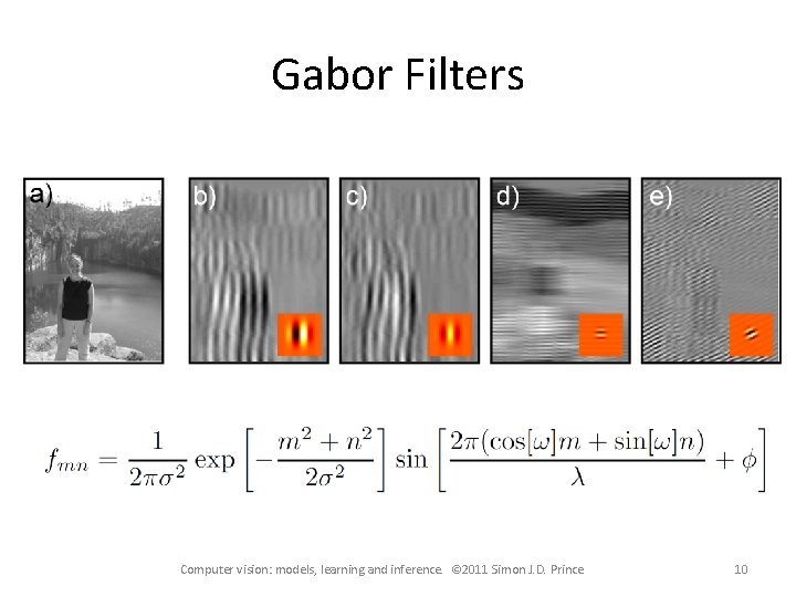 Gabor Filters Computer vision: models, learning and inference. © 2011 Simon J. D. Prince
