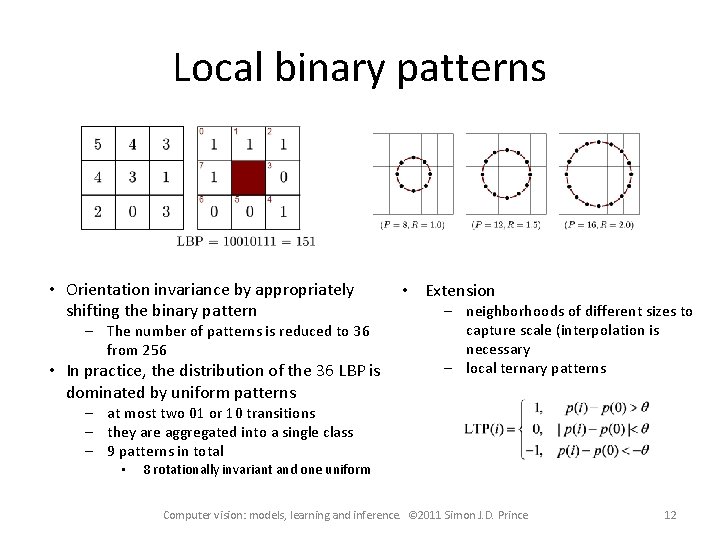 Local binary patterns • Orientation invariance by appropriately shifting the binary pattern – The