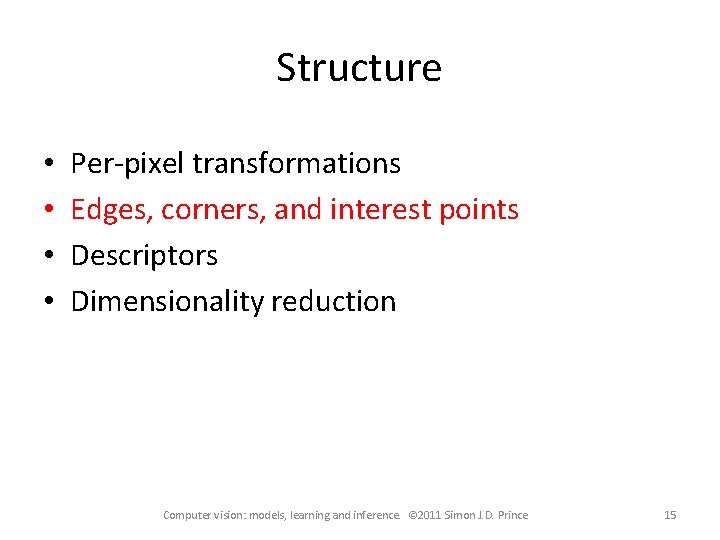 Structure • • Per-pixel transformations Edges, corners, and interest points Descriptors Dimensionality reduction Computer