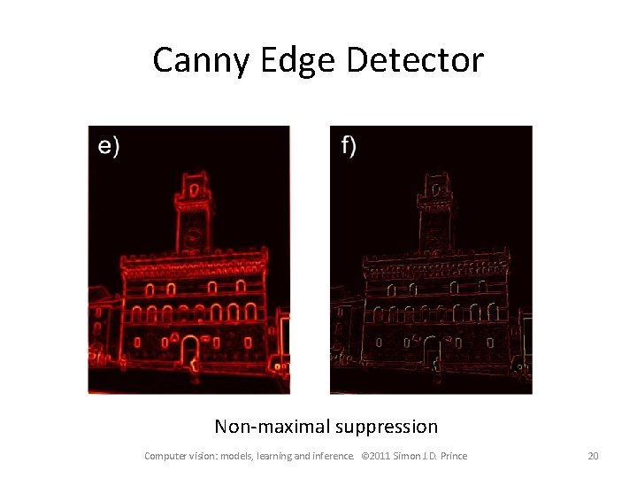 Canny Edge Detector Non-maximal suppression Computer vision: models, learning and inference. © 2011 Simon
