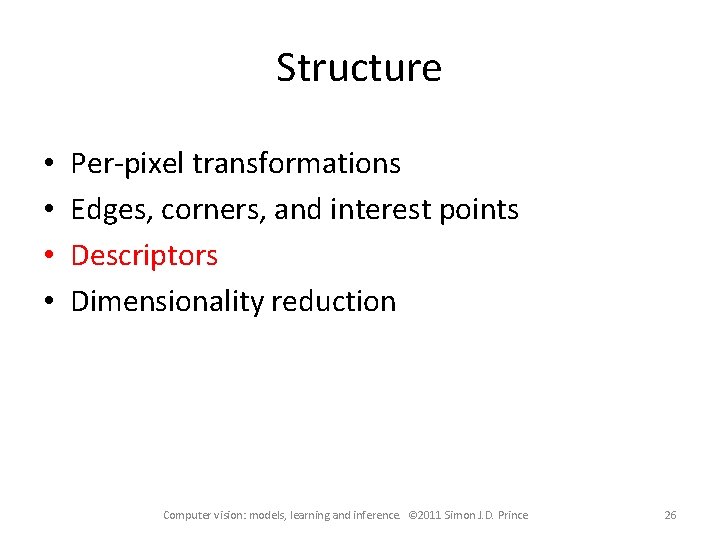 Structure • • Per-pixel transformations Edges, corners, and interest points Descriptors Dimensionality reduction Computer