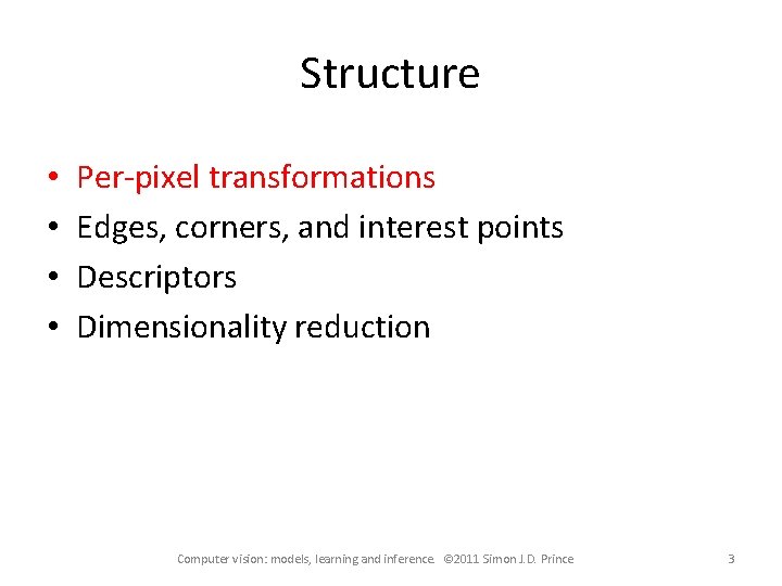 Structure • • Per-pixel transformations Edges, corners, and interest points Descriptors Dimensionality reduction Computer