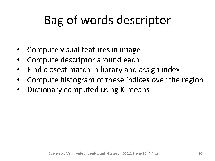 Bag of words descriptor • • • Compute visual features in image Compute descriptor