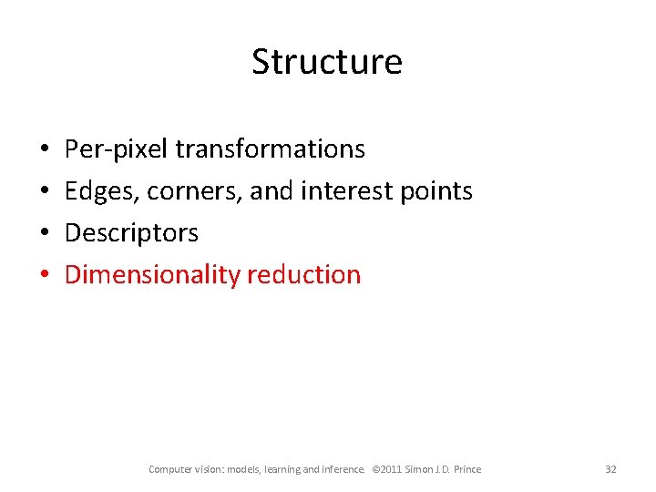 Structure • • Per-pixel transformations Edges, corners, and interest points Descriptors Dimensionality reduction Computer