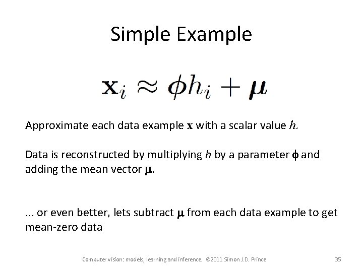 Simple Example Approximate each data example x with a scalar value h. Data is