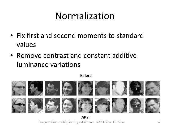 Normalization • Fix first and second moments to standard values • Remove contrast and