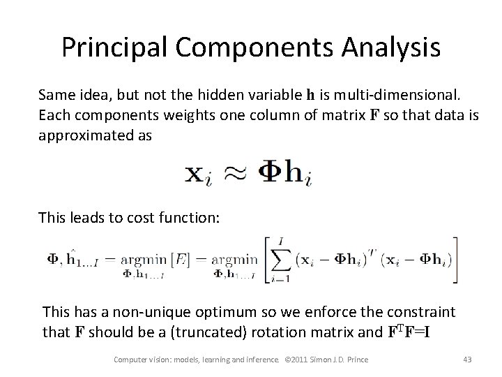 Principal Components Analysis Same idea, but not the hidden variable h is multi-dimensional. Each