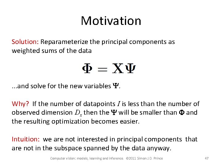 Motivation Solution: Reparameterize the principal components as weighted sums of the data . .