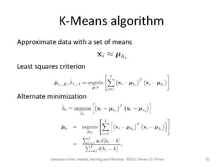 K-Means algorithm Approximate data with a set of means Least squares criterion Alternate minimization