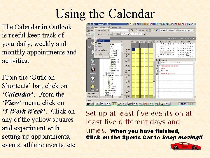Using the Calendar The Calendar in Outlook is useful keep track of your daily,