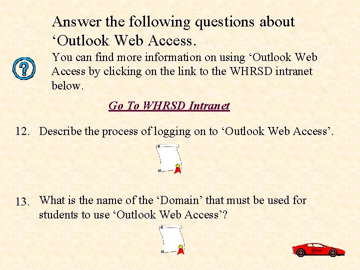 Answer the following questions about ‘Outlook Web Access. Questions about Web Access You can