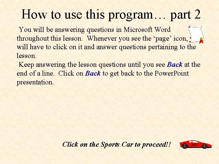 How to use this program… part 2 You will be answering questions in Microsoft