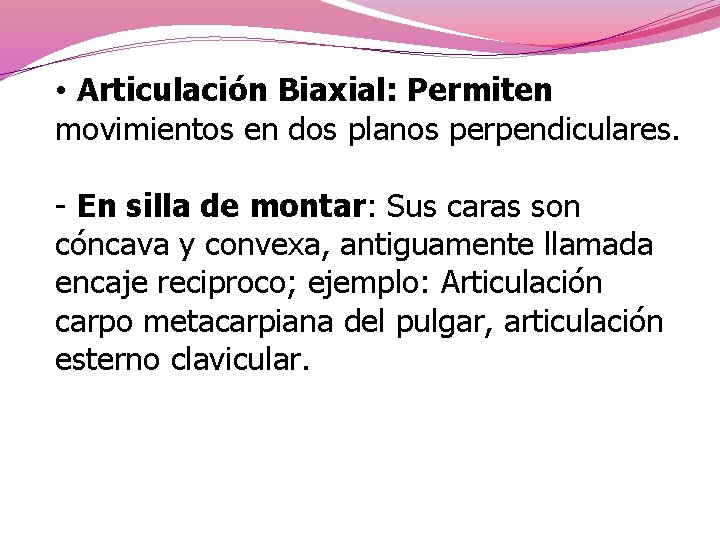  • Articulación Biaxial: Permiten movimientos en dos planos perpendiculares. - En silla de