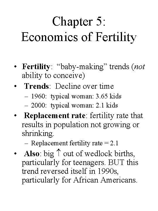 Chapter 5: Economics of Fertility • Fertility: “baby-making” trends (not ability to conceive) •