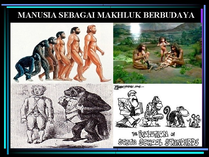 MANUSIA SEBAGAI MAKHLUK BERBUDAYA 