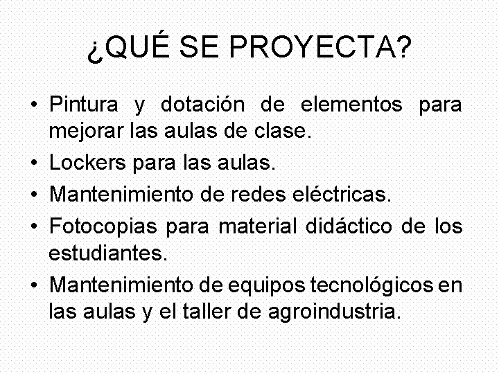 ¿QUÉ SE PROYECTA? • Pintura y dotación de elementos para mejorar las aulas de