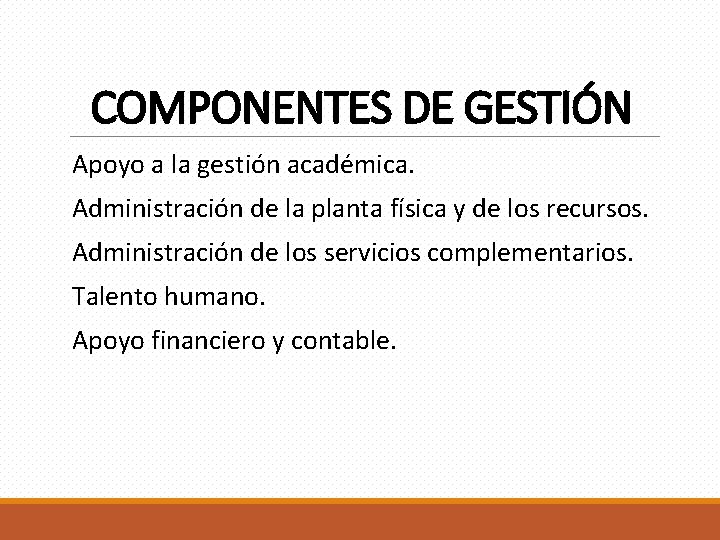 COMPONENTES DE GESTIÓN Apoyo a la gestión académica. Administración de la planta física y