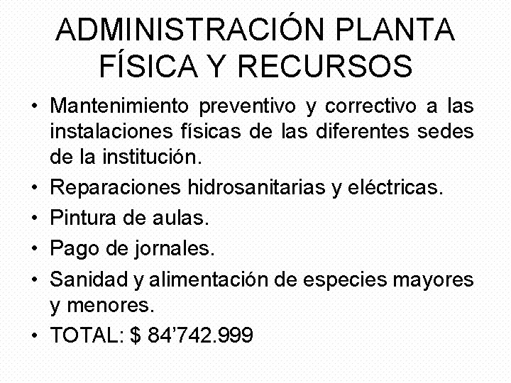 ADMINISTRACIÓN PLANTA FÍSICA Y RECURSOS • Mantenimiento preventivo y correctivo a las instalaciones físicas