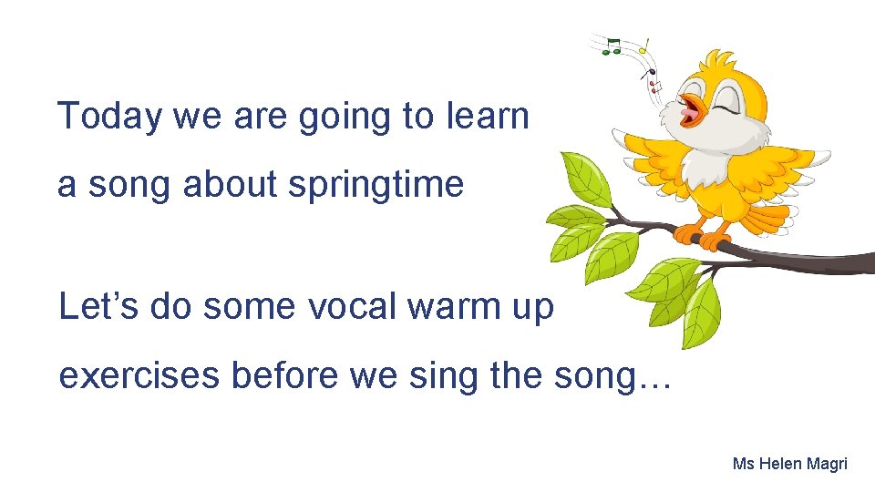Today we are going to learn a song about springtime Let’s do some vocal