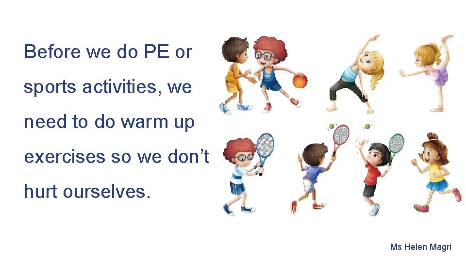 Before we do PE or sports activities, we need to do warm up exercises