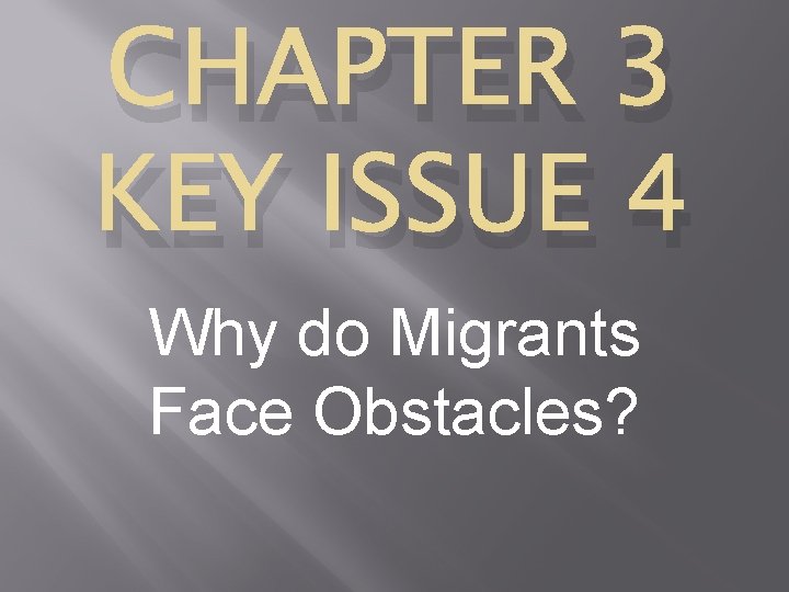 CHAPTER 3 KEY ISSUE 4 Why do Migrants Face Obstacles? 