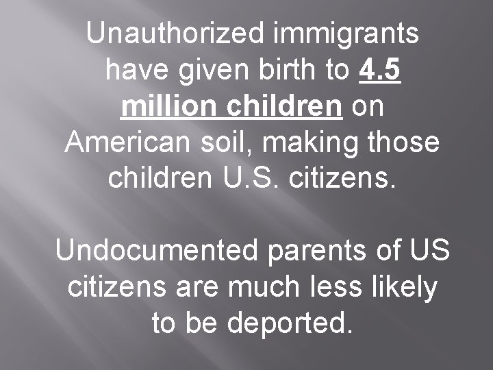 Unauthorized immigrants have given birth to 4. 5 million children on American soil, making