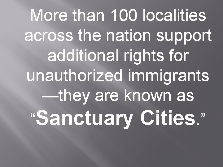 More than 100 localities across the nation support additional rights for unauthorized immigrants —they