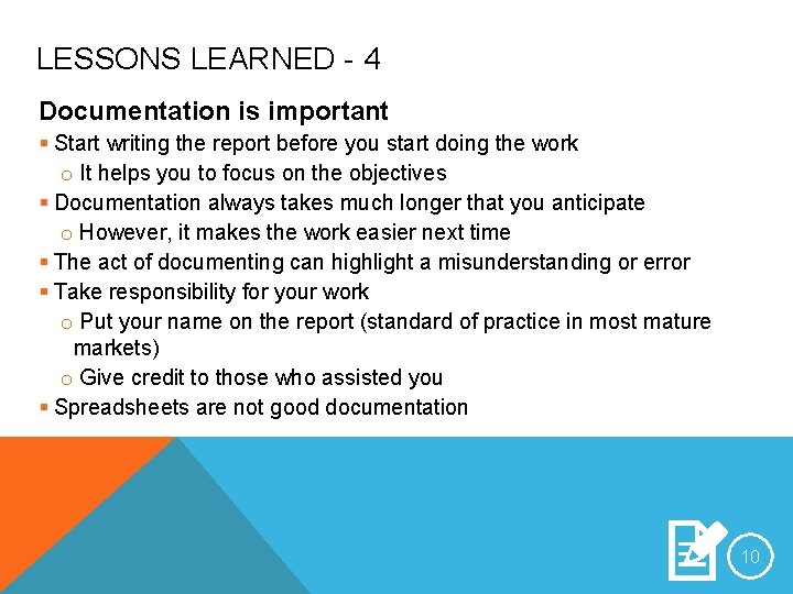 LESSONS LEARNED - 4 Documentation is important § Start writing the report before you