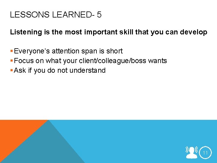 LESSONS LEARNED- 5 Listening is the most important skill that you can develop §