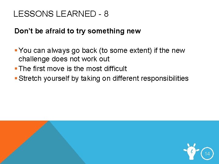 LESSONS LEARNED - 8 Don’t be afraid to try something new § You can