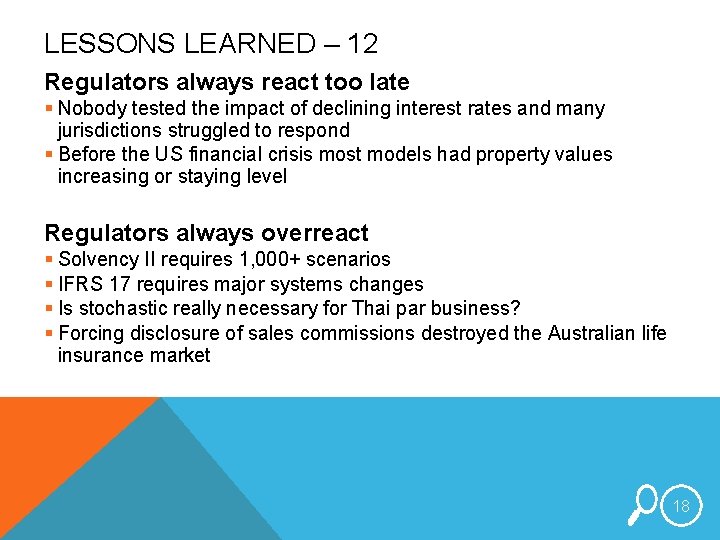 LESSONS LEARNED – 12 Regulators always react too late § Nobody tested the impact