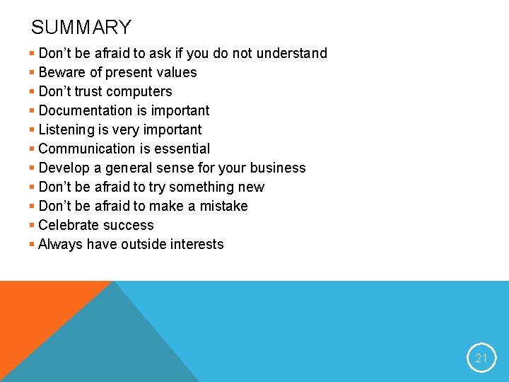 SUMMARY § Don’t be afraid to ask if you do not understand § Beware